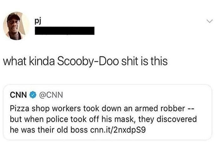 pi what kinda Scooby Doo shit is this CNN CNN Pizza shop workers took down an armed robber but when police took off his mask they discovered he was their old boss cnnit2nxdpS9