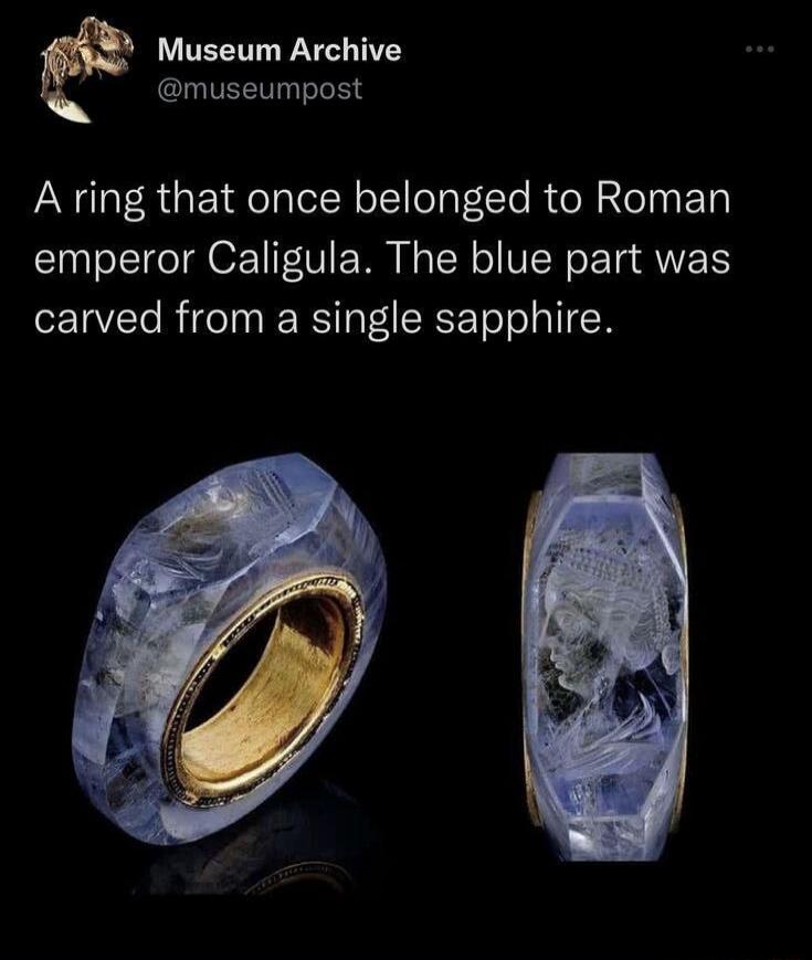 A ring that once belonged to Roman emperor Caligula. The blue part was carved from a single sapphire.