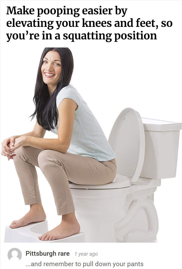 Make pooping easier by elevating your knees and feet so youre in a squatting position Pittsburgh rare 1 year ago and remember to pull down your pants 4 438 boredpandacom