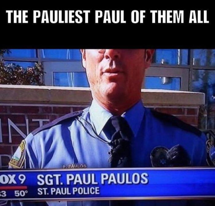THE PAULIEST PAUL OF THEM ALL OX9 SGT PAUL PAULOS 3 50 STPAULPOLICE s A