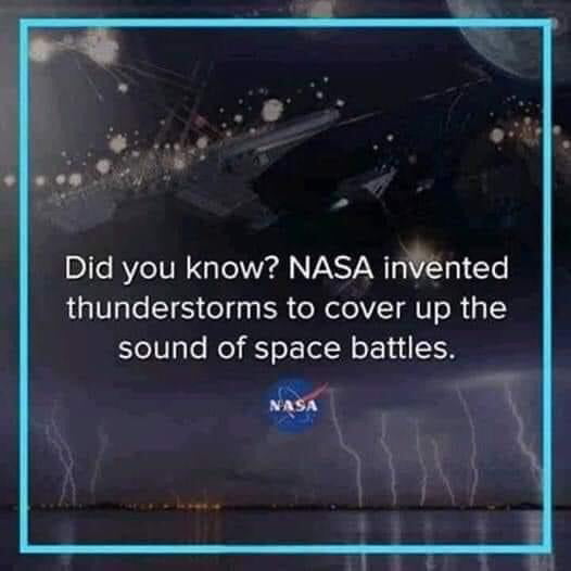 Did you know NASA inVented thunderstorms to cover up the sound of space battles