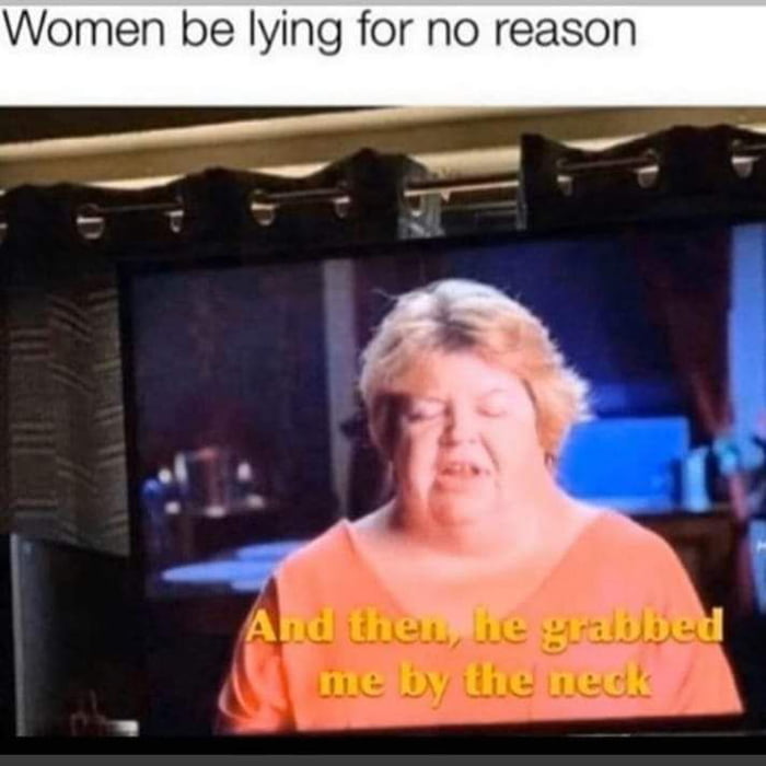 Women be lying for no reason