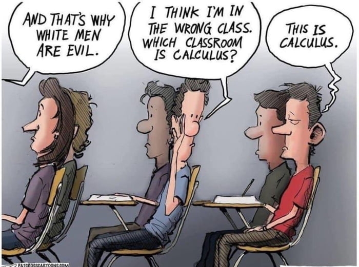 I THINK Tm IV THE WRONG CLASS WHICH CLASSRooM IS CALcuLus AND THATS WHY WHITE MEN ARE EVIL