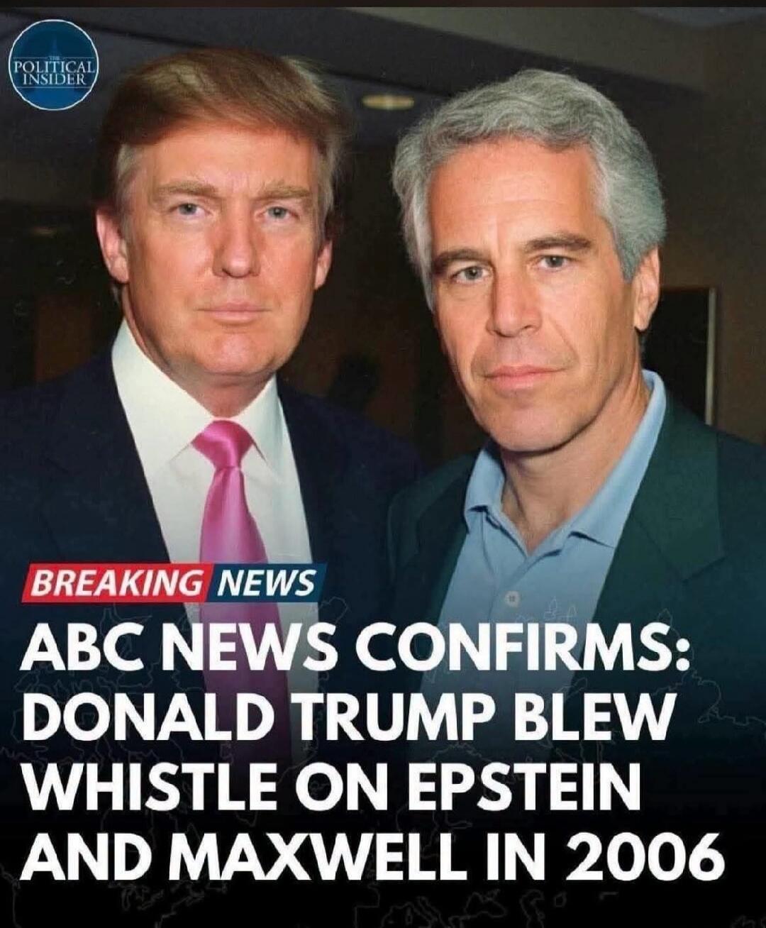 POLITICAL INSIDER BREAKING NEWS ABC NEWS CONFIRMS: DONALD TRUMP BLEW WHISTLE ON EPSTEIN AND MAXWELL IN 2006