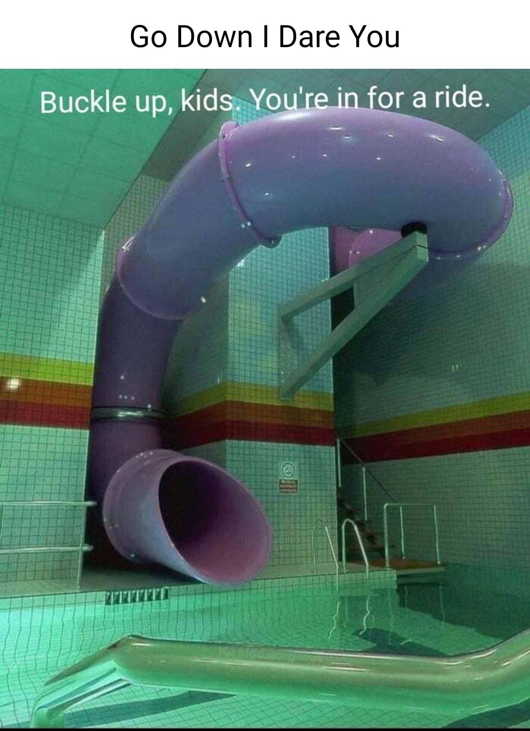 Go Down Dare You Buckle up kidWeA