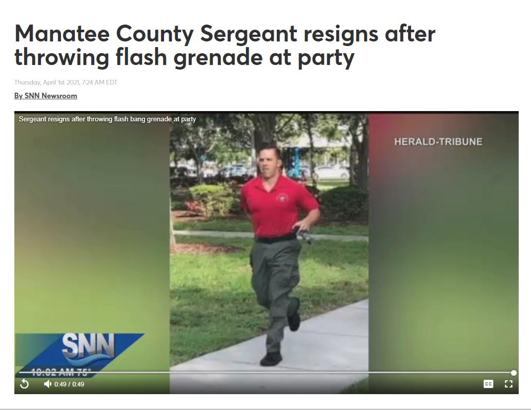 Manatee County Sergeant resigns after throwing flash grenade at party By SNN Newsroom Seigeant resigns after thiowing flash bang grenade at party HERALD TRIBUNE