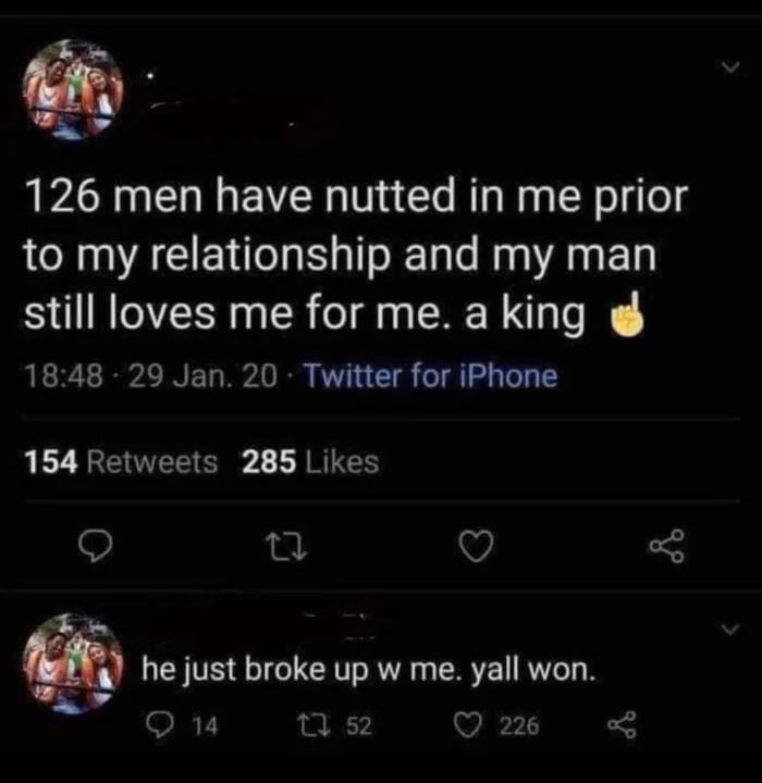 o g 126 men have nutted in me prior to my relationship and my man S UNOER R e T RN A 1848 29 Jan 20 Twitter for iPhone 154 Retweets 285 Likes Q T Q E g he just broke up w me yall won Qu 0 s2 Q 226