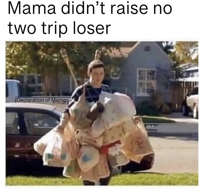 Mama didnt raise no two trip loser