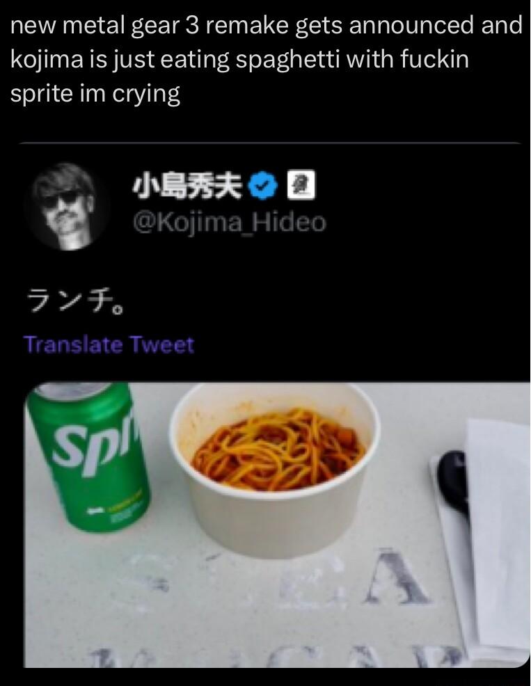 new metal gear 3 remake gets announced and kojima is just eating spaghetti with fuckin sprite im crying 77T Translate Tweet IREX G