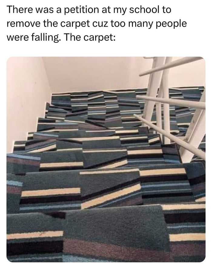 There was a petition at my school to remove the carpet cuz too many people were falling The carpet