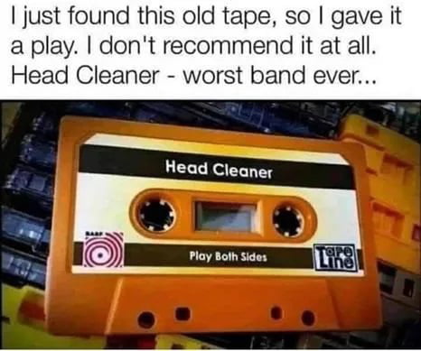 just found this old tape so gave it aplay dont recommend it at all Head Cleaner worst band ever Head Cleaner N EE Play Both Sides TiRe