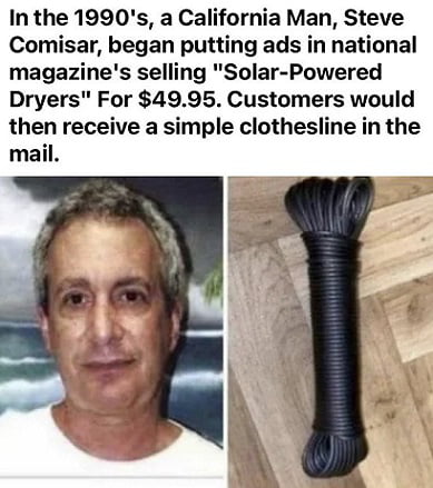 In the 1990s a California Man Steve Comisar began putting ads in national magazines selling Solar Powered Dryers For 4995 Customers would then receive a simple clothesline in the mail