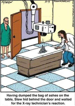 Having dumped the bag of ashes on the table Stew hid behind the door and waited for the X ray technicians reaction