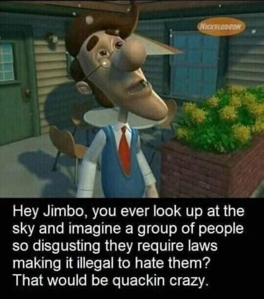 Hey Jimbo you ever look up at the Lo NI ETe TR Re eIV o o oTToTe Rl Xe S T 3 Te RGEVAT IRV IEL G RIRIEEIR I EICR l i That would be quackin crazy