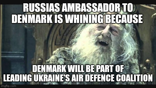 RUSSIAS AMBASSADORTO0 DENMARK IS WHINING BEGRUSE 4 f g a DENMARK WILLBEPART OF 2 LEADINGUKRAINES AIR DEFENCE COALITION