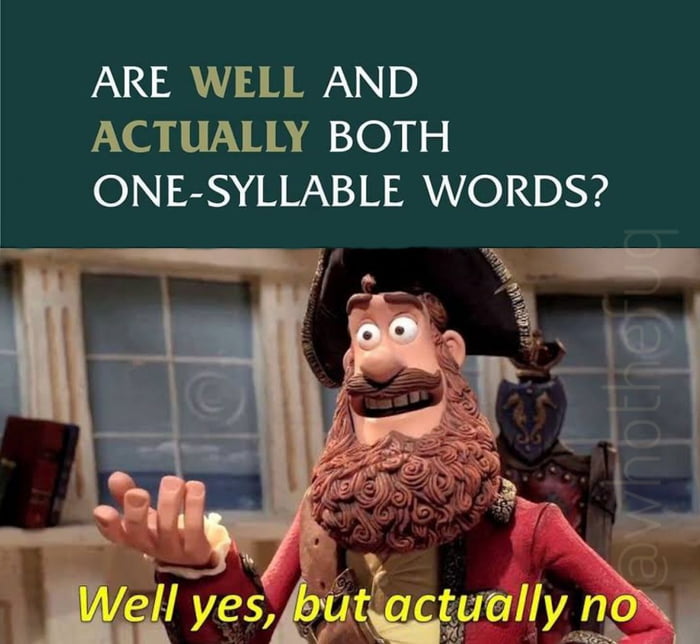 ARE WELL AND ACTUALLY BOTH ONE SYLLABLE WORDS