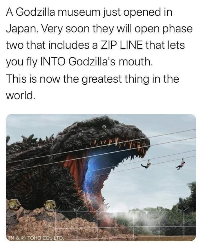 A Godzilla museum just opened in Japan Very soon they will open phase two that includes a ZIP LINE that lets you fly INTO Godzillas mouth This is now the greatest thing in the world