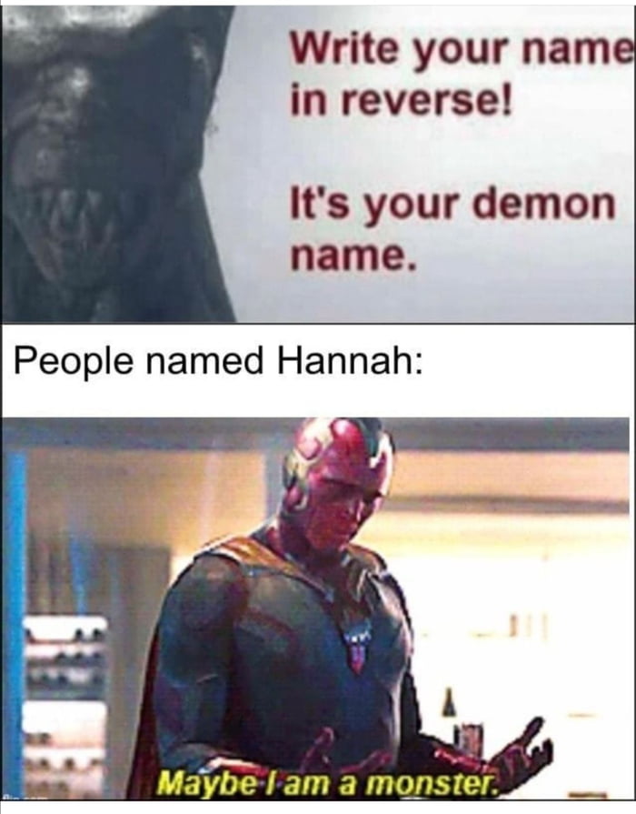 Write your name in reverse Its your demon name People named Hannah ey T R NI G B
