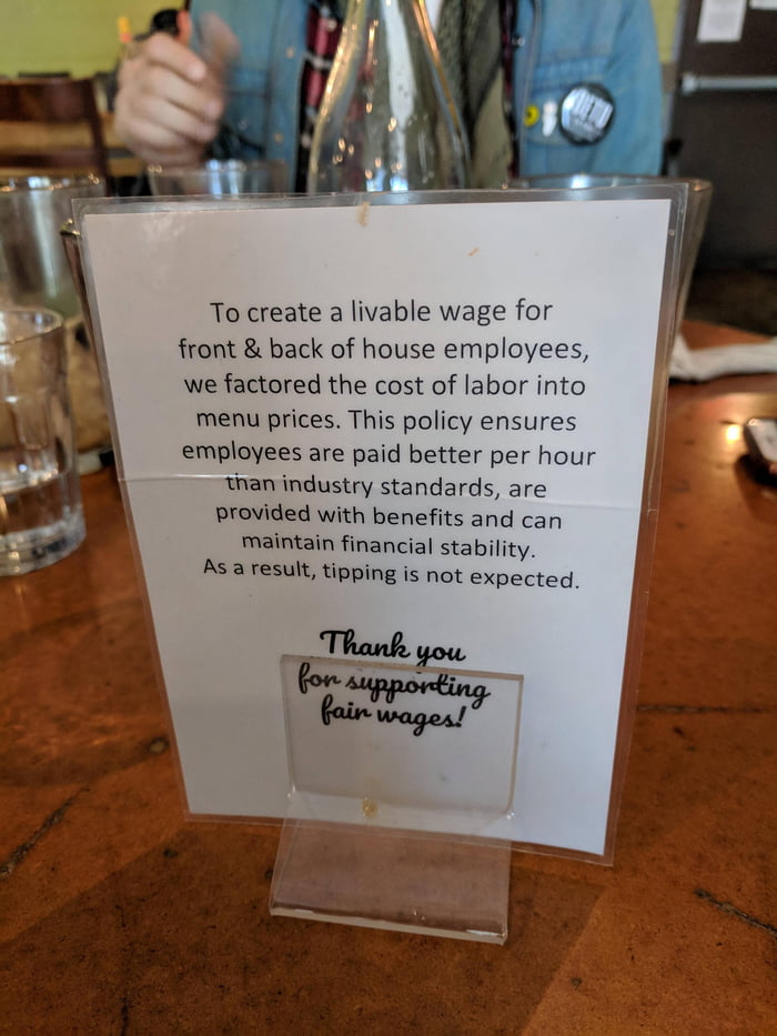 To create a livable wage for front back of house employees we factored the cost of labor into menu prices This policy ensures employees are paid better per hour than industry standards are provided with benefits and can maintain financial stability As a result tipping is not expected