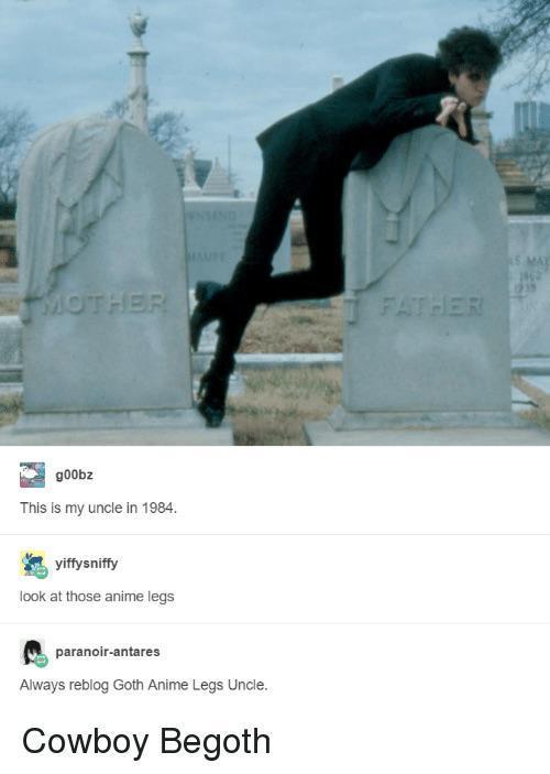 oo This is my uncle In 1984 d viysniny ook at those anime legs B panocarirs Always reblog Goth Anime Legs Uncle Cowboy Begoth