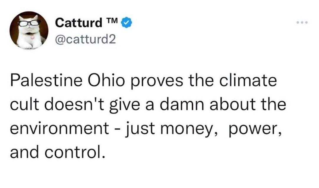 Catturd TV catturd2 Palestine Ohio proves the climate cult doesnt give a damn about the environment just money power and control