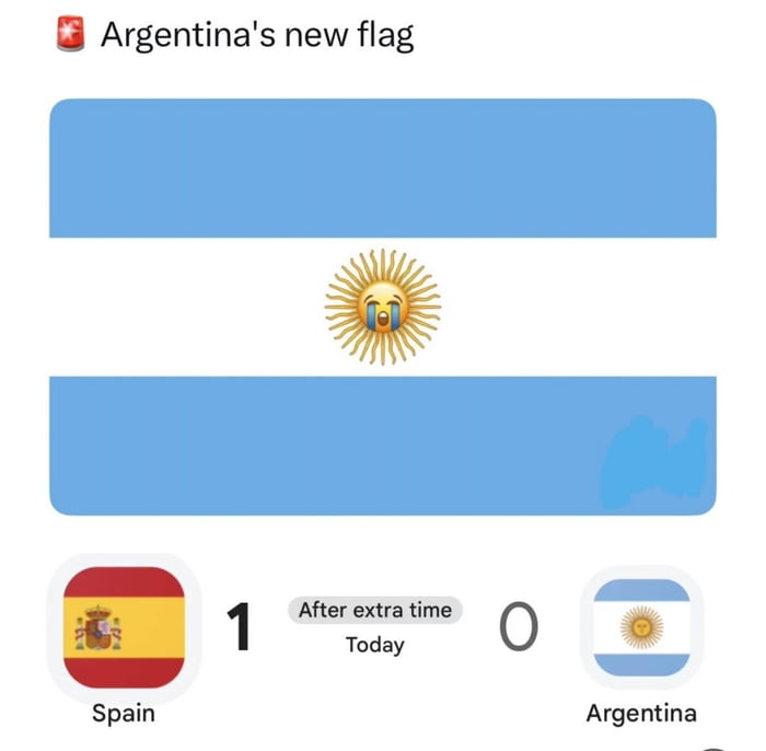 Argentina's new flag Spain 1 After extra time Today 0 Argentina