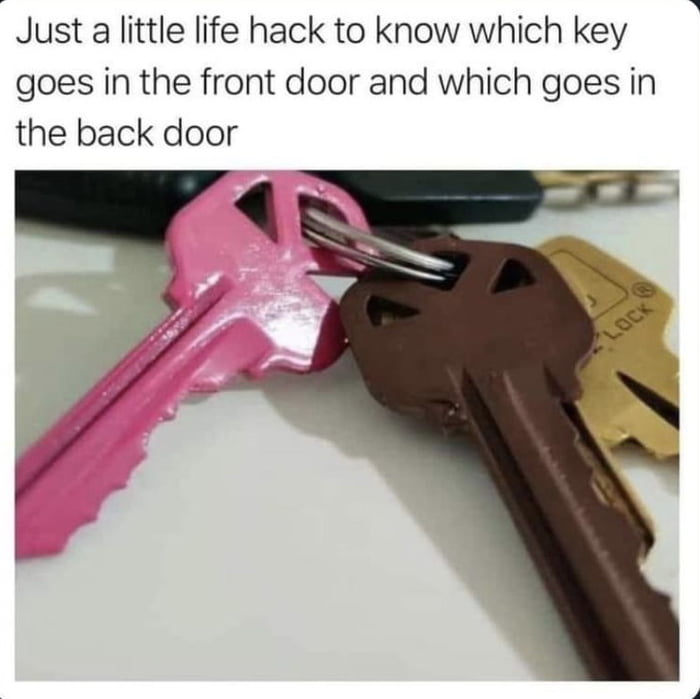 Just alittle life hack to know which key goes in the front door and which goes in the back door