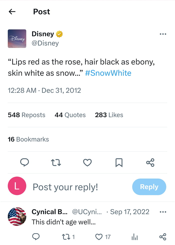 Post Disney Disney Lips red as the rose hair black as ebony skin white as snow SnowWhite 1228 AM Dec 31 2012 548 Reposts 44 Quotes 283 Likes 16 Bookmarks ot V Al L3 o Post your reply Cynical B UCyni Sep 172022 This didnt age well Qo w1 Q1 iht