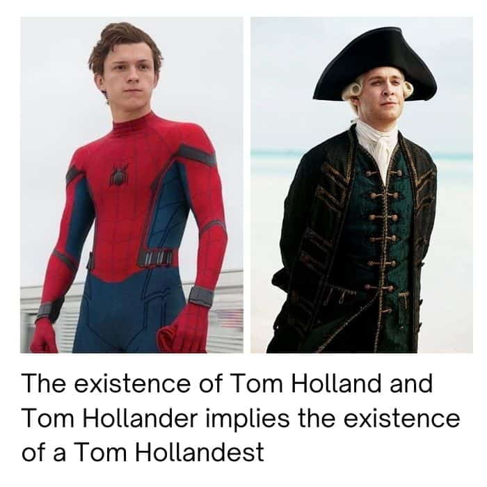 The existence of Tom Holland and Tom Hollander implies the existence of a Tom Hollandest