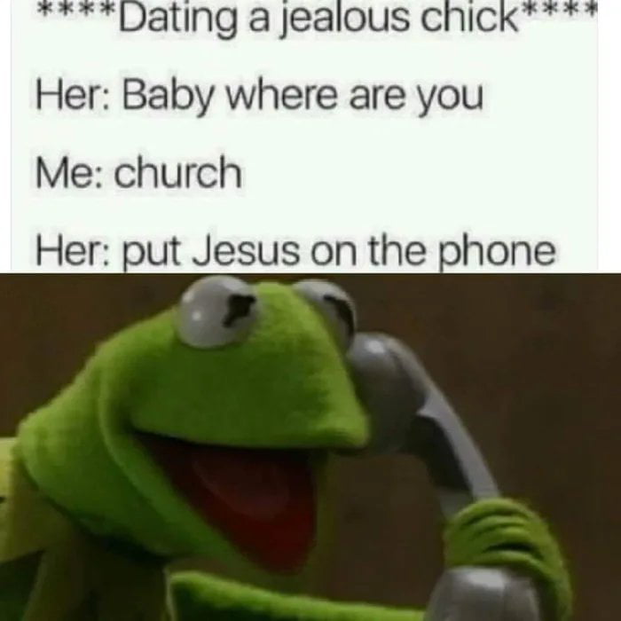 Dating a Jealous chici Her Baby where are you Me church Her put Jesus on the phone