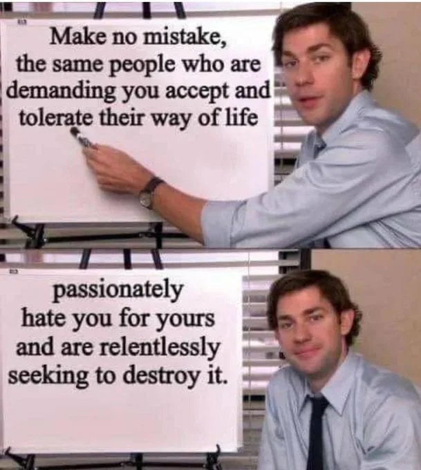 3 8 Make no mistake the same people who are demanding you accept and tolemte their way of life hate you for yours and are relentlessly o seeking to destroy it