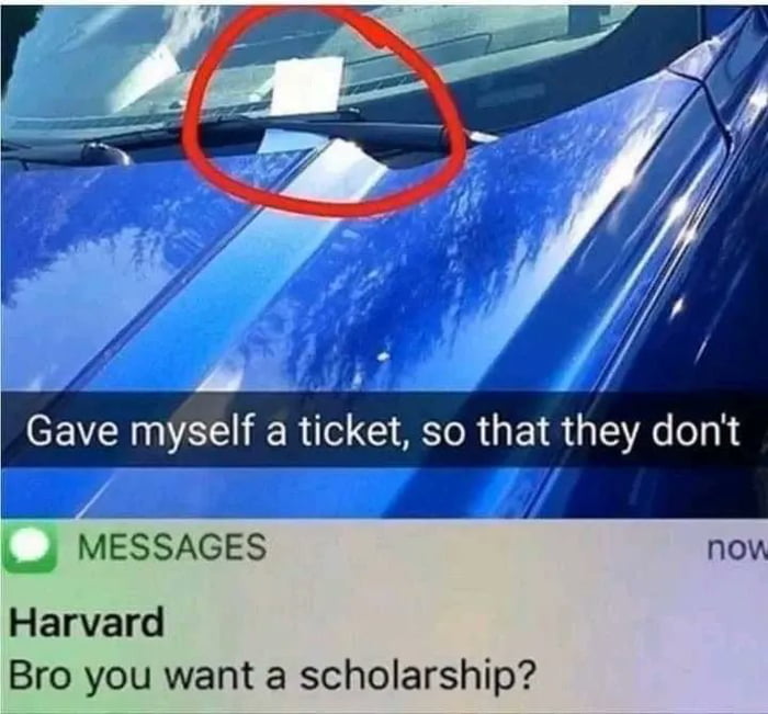 Gave myself a ticket so that they dont J MESSAGES now Harvard Bro you want a scholarship