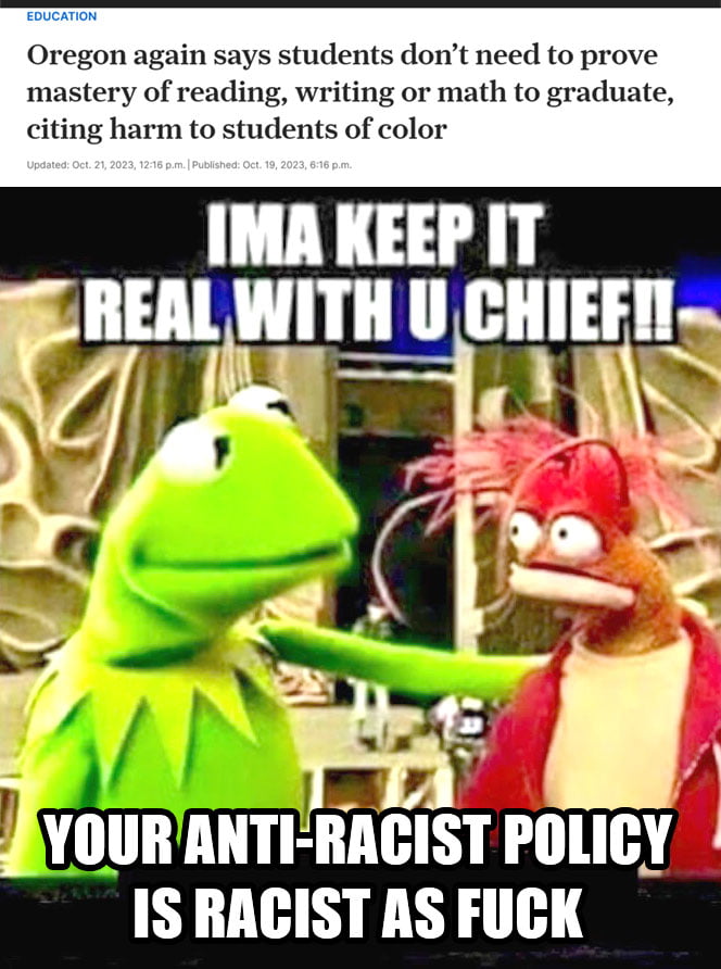 Oregon again says students dont need to prove mastery of reading writing or math to graduate citing harm to students of color IMA KEEP IT IS IIMHSI AS FUCK