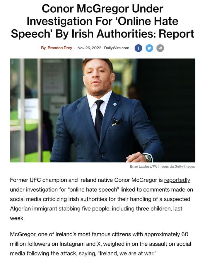 Conor McGregor Under Investigation For Online Hate Speech By Irish Authorities Report o ore v 262023 Dativecon Former UFC champion and Ireland native Conor McGregor is reportedy under investigation for online hate speech inked to comments made on social media crtiizing Irish authorities for their handiing of a suspected Algerian immigrant stabbing five people including three children last week McG