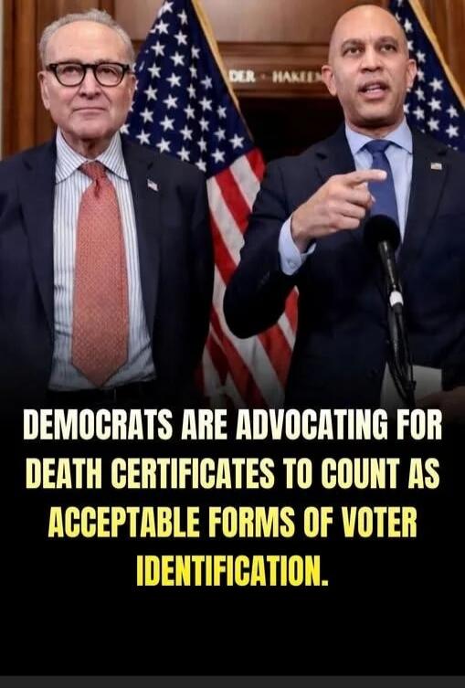 DEMOCRATS ARE ADVOCATING FOR DEATH CERTIFICATES TO COUNT AS ACCEPTABLE FORMS OF VOTER IDENTIFICATION.