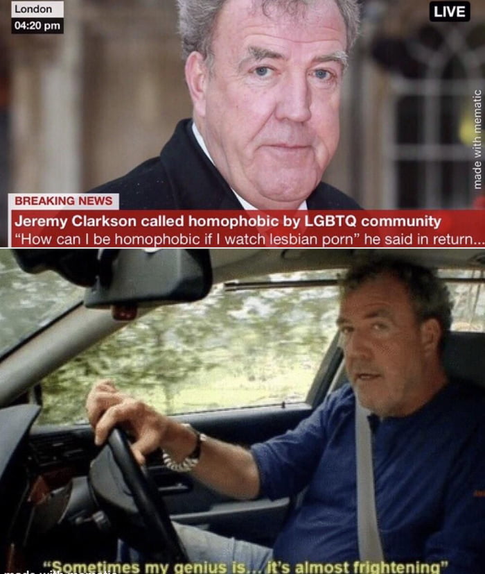 BREAKING NEWS Jeremy Clarkson called homophobic by LGBTQ community How can be homophobic if watch lesbian porn he said in return T Sometimes vas almost frightening