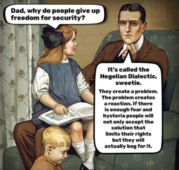 Dad why do people give up freedom for security sweetie They create a problem The problem creates areaction If there is enough fear and hysteria people will not only accept the solution that limits their rights but they will actually beg for it