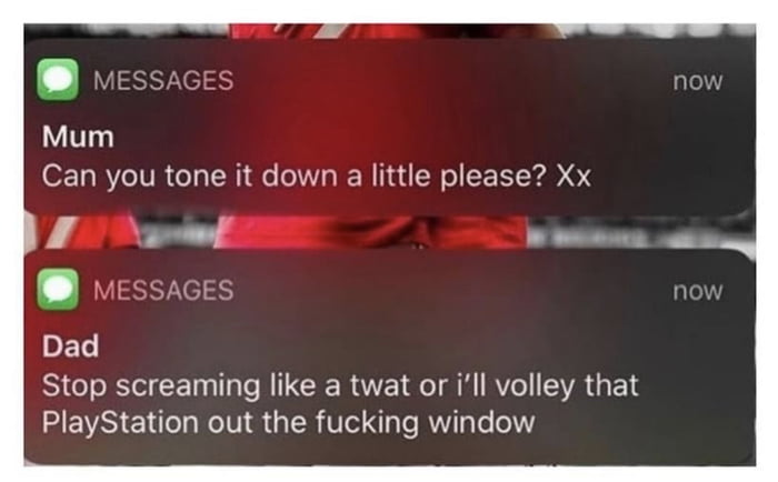 EVIESSNES Mum Can you tone it down a little please Xx Y 200 Y e EssaGES DET Stop screaming like a twat or ill volley that PlayStation out the fucking window now