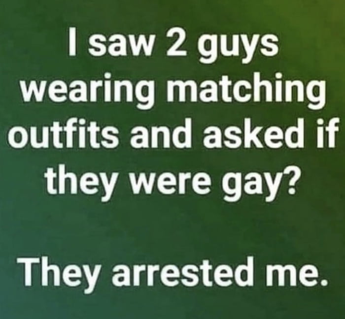 saw 2 guys wearing matching outfits and asked if they were gay LLEEUCH GRS