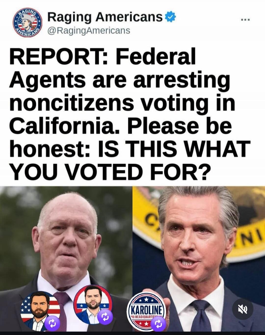 Raging Americans @RagingAmericans REPORT: Federal Agents are arresting noncitizens voting in California. Please be honest: IS THIS WHAT YOU VOTED FOR?