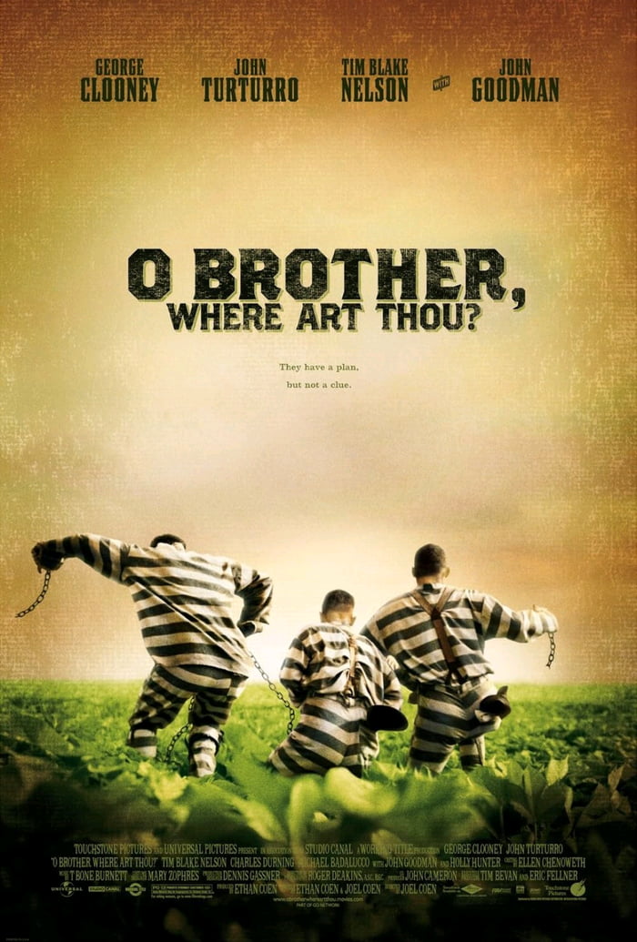 O BROTHER, WHERE ART THOU? They have a plan. but not a clue. Starring George Clooney, John Turturro, Tim Blake Nelson, John Goodman.