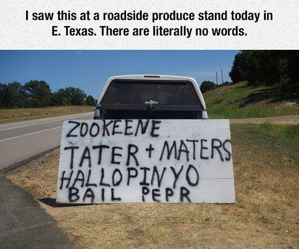 saw this at a roadside produce stand today in E Texas There are literally no words