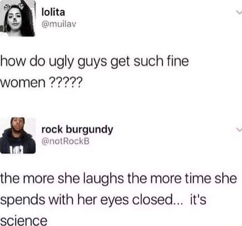 lolita muilav how do ugly guys get such fine rock burgundy notRockB the more she laughs the more time she spends with her eyes closed its science