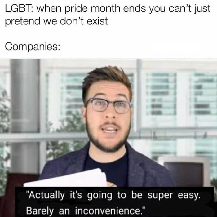 LGBT when pride month ends you cant just pretend we dont exist Companies Yol UF 1 1M1 53 o o o J o T o T BEST U o 1 N F TS Barely an inconvenience
