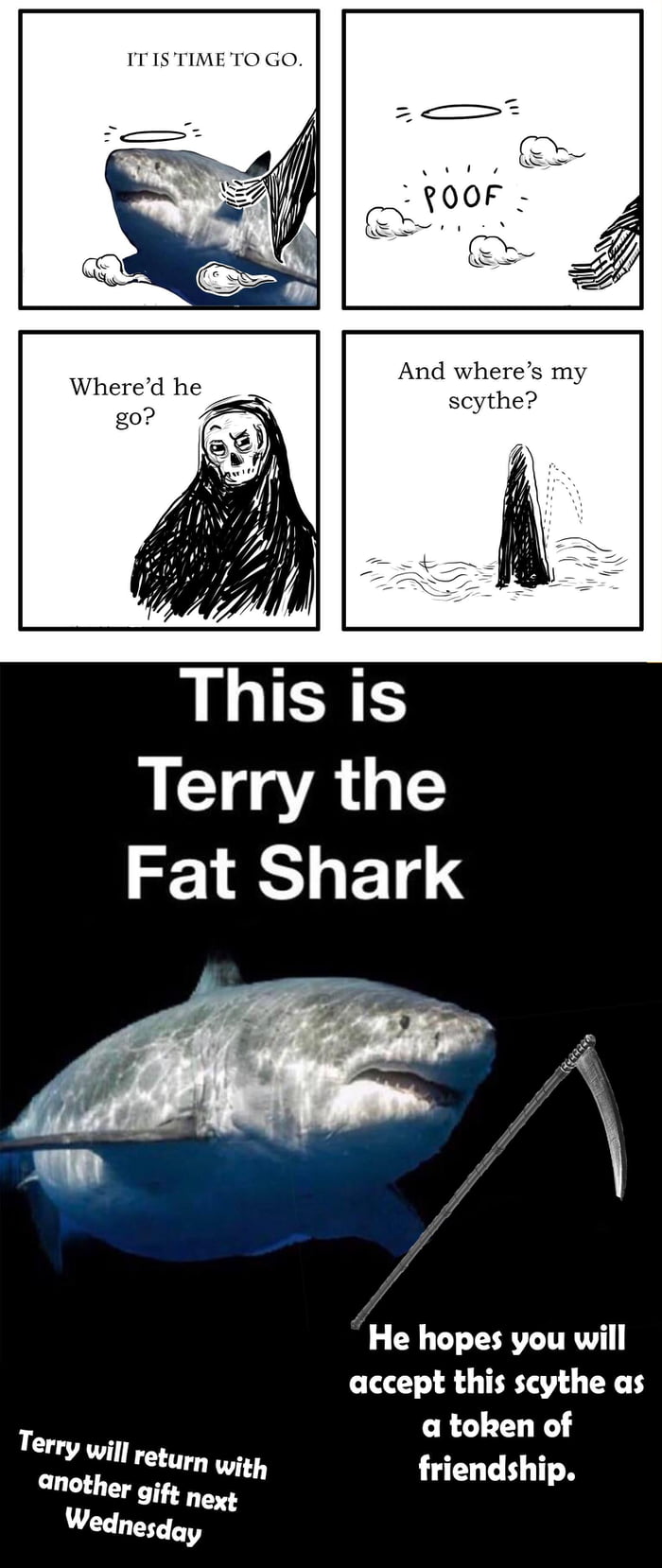 ITIS TIMETO GO And wheres my Whered he scythe LWERE Terry the Fat Shark He hopes you will accept this scythe as _ a token of refun o Another gifs netlth friendship Wednede