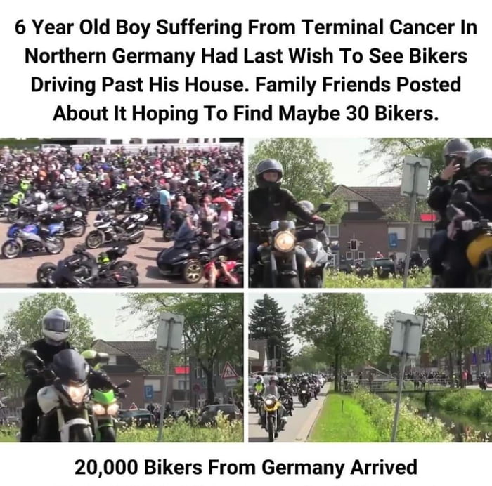 6 Year Old Boy Suffering From Terminal Cancer In Northern Germany Had Last Wish To See Bikers Driving Past His House Family Friends Posted About It Hoplng To Find Maybe 30 Bikers 20000 Bikers From Germany Arrived