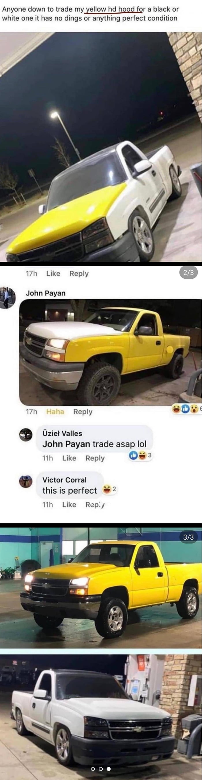 Anyone down to trade my yellow hd hood for a black or white one it has no dings or anything perfect condition 17h Like John Payan Haha Reply Uziet Valles John Payan trade asap lol 32 o 1th Like Reply Ve Victor Corral this is perfect 2 11h Like Repy