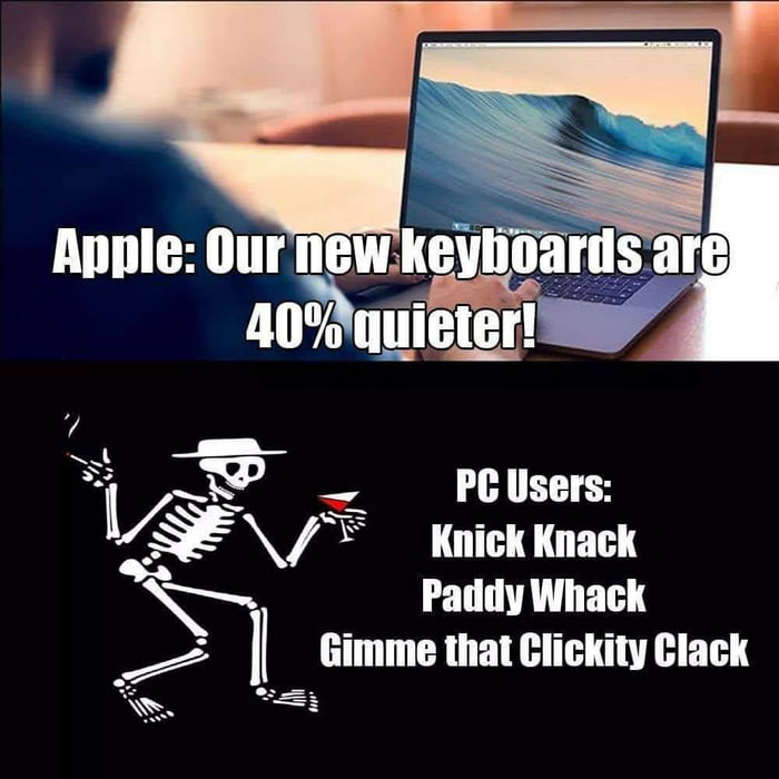 Apple Our newkeiihrs arg 20 quieter o 1 5 PCUsers u F Knick Knack N Paddy Whack simme thatcickity cack
