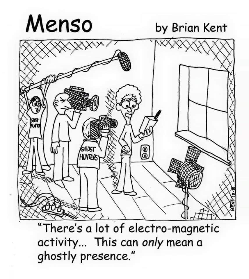 by Brian Kent Theres a lot of electro magnetic activity This can only mean a ghostly presence