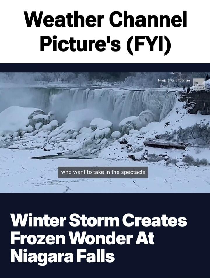 Weather Channel Picture's (FYI) who want to take in the spectacle Winter Storm Creates Frozen Wonder At Niagara Falls